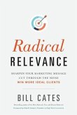 Radical Relevance: Sharpen Your Marketing Message - Cut Through the Noise - Win More Ideal Clients