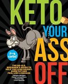 Keto Your Ass Off: The No-B.S. Beginner's Guide to Help You Lose Weight, Burn Fat and Feel Like a Badass