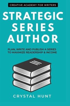 Strategic Series Author: Plan, write and publish a series to maximize readership & income - Hunt, Crystal
