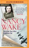 Nancy Wake: World War Two's Most Rebellious Spy