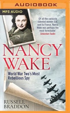 Nancy Wake: World War Two's Most Rebellious Spy - Braddon, Russell