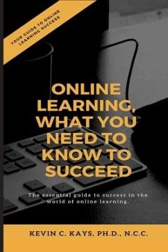 Online Learning, What You Need to Know to Succeed! - Kays, Kevin C