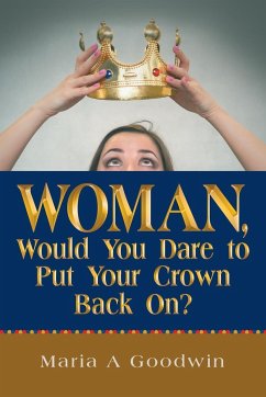 Woman, Would You Dare to Put Your Crown Back On? - Goodwin, Maria A