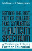 Getting the Best Out of College for Students on the Autism Spectrum: A Workbook for Entering Further Education