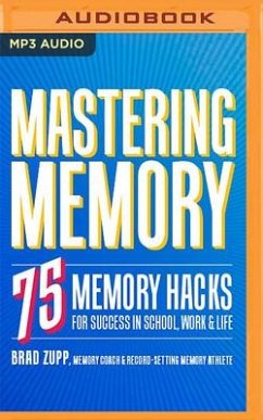 Mastering Memory: 75 Memory Hacks for Success in School, Work & Life - Zupp, Brad