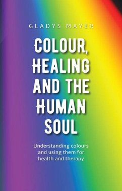 Colour, Healing and the Human Soul - Mayer, Gladys