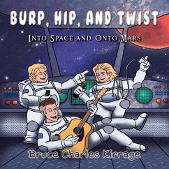 Burp, Hip, and Twist: Into Space and Onto Mars - Kirrage, Bruce Charles