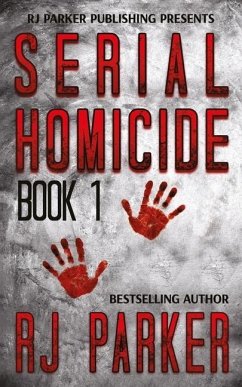 Serial Homicide (Book 1): Notorious Serial Killers - Parker, Rj