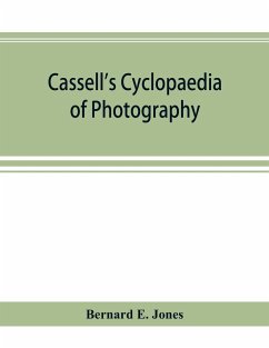 Cassell's cyclopaedia of photography - E. Jones, Bernard
