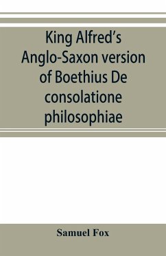 King Alfred's Anglo-Saxon version of Boethius De consolatione philosophiae - Fox, Samuel