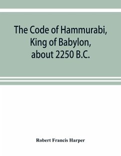 The Code of Hammurabi, King of Babylon, about 2250 B.C. - Francis Harper, Robert
