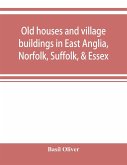 Old houses and village buildings in East Anglia, Norfolk, Suffolk, & Essex