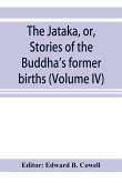 The Ja¿taka, or, Stories of the Buddha's former births (Volume IV)