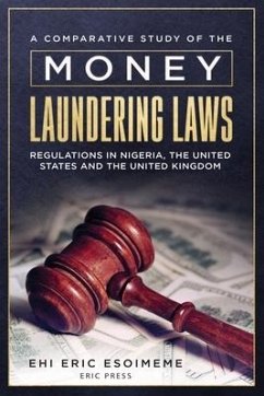 A Comparative Study of the Money Laundering Laws/Regulations in Nigeria, the United States and the United Kingdom - Esoimeme, Ehi Eric