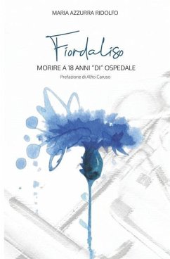 Fiordaliso: Morire a 18 anni di ospedale - Ridolfo, Maria Azzurra