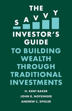 The Savvy Investor's Guide to Building Wealth Through Traditional Investments - Baker, H. Kent (Kogod School of Business, American University, USA); Nofsinger, John R. (University of Alaska Anchorage, USA); Spieler, Andrew C. (Hofstra University, USA)