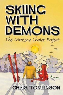 Skiing with Demons: The Morzine Chalet Project - Tomlinson, Chris