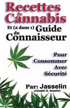 Recettes de Cannabis et (2 dans 1) Guide du Connaisseur: Pour consommer avec sécurité - Asselin, (jasselin)Joseph G.