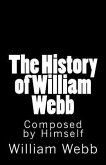 The History of William Webb: Composed by Himself