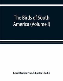 The birds of South America (Volume I) - Brabourine, Lord; Chubb, Charles