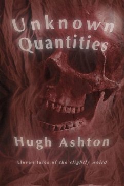 Unknown Quantities: Eleven tales of the slightly weird - Ashton, Hugh