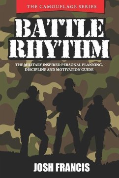 Battle Rhythm: The Military Inspired Personal Planning, Discipline and Motivation Guide - Francis, Josh