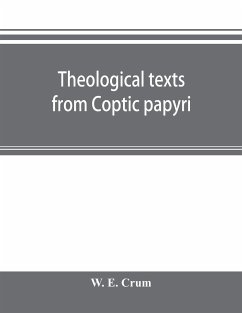 Theological texts from Coptic papyri - E. Crum, W.