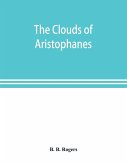 The clouds of Aristophanes. The Greek text with a translation into corresponding metres, and Original Notes