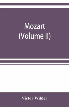 Mozart; the story of his life as man and artist according to authentic documents & other sources (Volume II) - Wilder, Victor