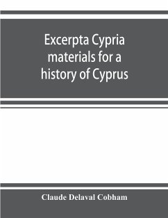 Excerpta cypria; materials for a history of Cyprus - Delaval Cobham, Claude