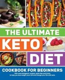 The Ultimate Keto Diet Cookbook for Beginners: 100+ easy ketogenic recipes, quick tips and tricks to help you lose weight, burn fat and change your li