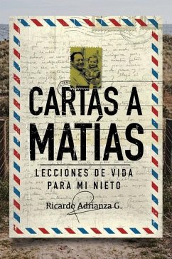 Cartas a Matías: Lecciones de vida para mi nieto - Adrianza G., Ricardo