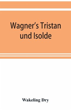 Wagner's Tristan und Isolde - Dry, Wakeling
