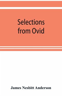 Selections from Ovid ,With Introduction, Notes and Vocabulary - Nesbitt Anderson, James