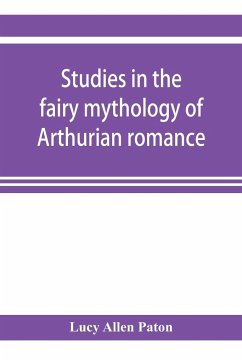 Studies in the fairy mythology of Arthurian romance - Allen Paton, Lucy