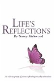 &quote;Life's Reflections&quote;: An eclectic group of poems reflecting everyday situations