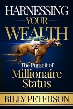 Harnessing Your Wealth: The Pursuit of Millionaire Status - Peterson, Billy