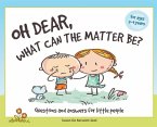 Oh Dear, What Can The Matter Be?: Questions and Answers For Little People