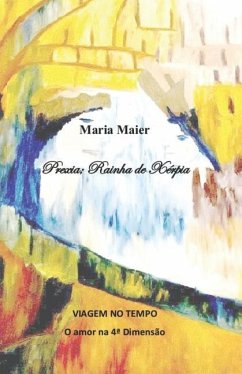 Prexia, Rainha de Xérpia: O amor na 4a dimensão - Maier, Maria Alves de Freitas