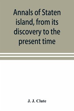Annals of Staten island, from its discovery to the present time - J. Clute, J.