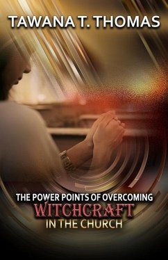 The Power Points Of Overcoming Witchcraft In The Church - Thomas, Tawana T.