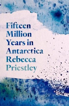 Fifteen Million Years in Antarctica - Priestley, Rebecca