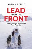 Lead From The Front: How To Unlock Your Team's True Potential