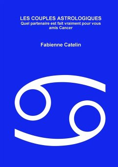 LES COUPLES ASTROLOGIQUES Quel partenaire est fait vraiment pour vous amis Cancer - Catelin, Fabienne