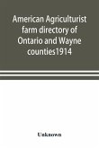 American agriculturist farm directory of Ontario and Wayne counties1914; a rural directory and reference book including a road map of the two counties covered