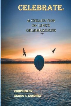 Celebrate: : A Collection of Life's Celebrations - Sanchez Editor, Debra R.