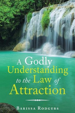 A Godly Understanding to the Law of Attraction - Rodgers, Barissa