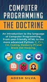 Computer Programming The Doctrine: An introduction to the language of computer programming. From user-friendly HTML to the more advanced Python. C, C+