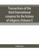 Transactions of the third International congress for the history of religions (Volume I)