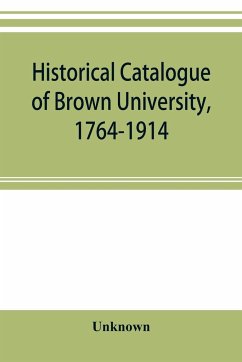 Historical catalogue of Brown University, 1764-1914 - Unknown